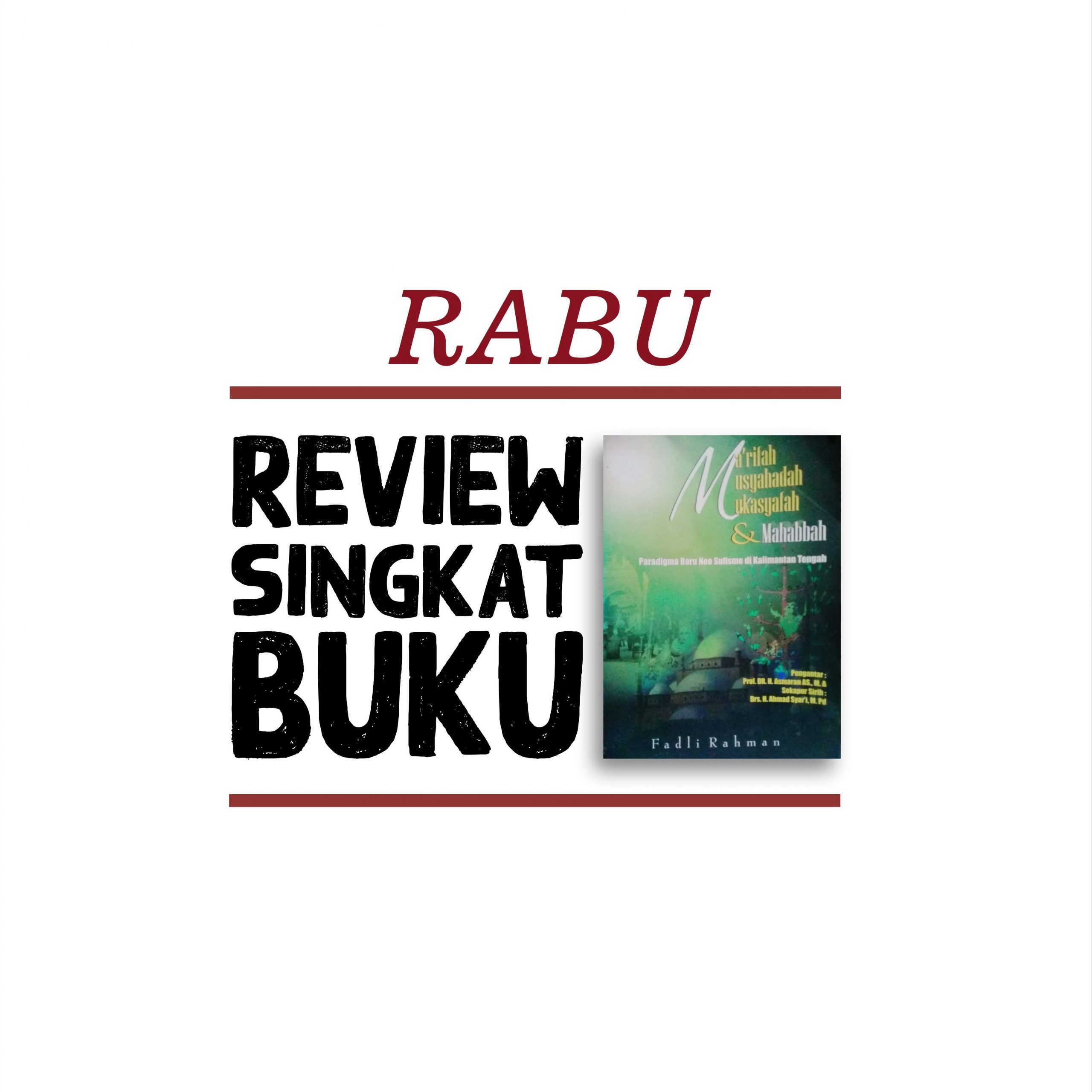 RABU: Ma’rifah, Musyahadah, Mukasyafah & Mahabbah (Paradigma Baru Neo Sufisme di Kalimantan Tengah)